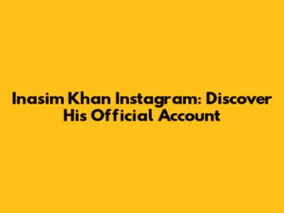 Inasim Khan Instagram: Discover His Official Account