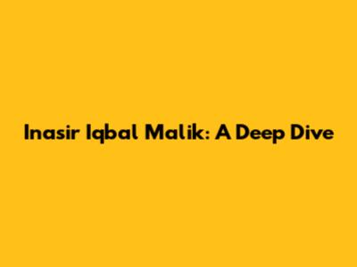 Inasir Iqbal Malik: A Deep Dive