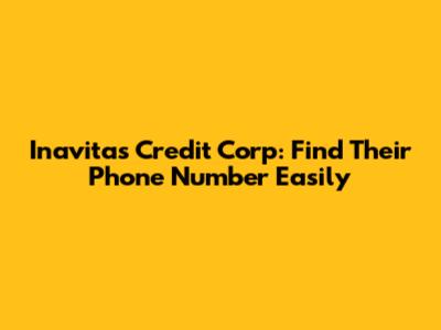 Inavitas Credit Corp: Find Their Phone Number Easily