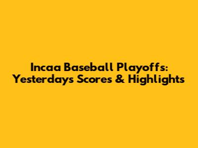 Incaa Baseball Playoffs: Yesterday's Scores & Highlights