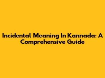 Incidental Meaning In Kannada: A Comprehensive Guide