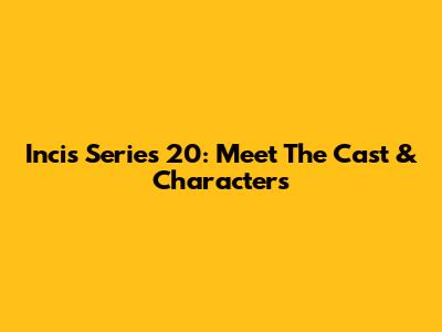 Incis Series 20: Meet The Cast & Characters