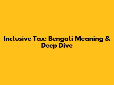 Inclusive Tax: Bengali Meaning & Deep Dive