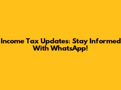 Income Tax Updates: Stay Informed With WhatsApp!