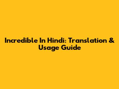 Incredible In Hindi: Translation & Usage Guide