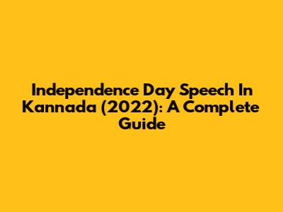 Independence Day Speech In Kannada (2022): A Complete Guide