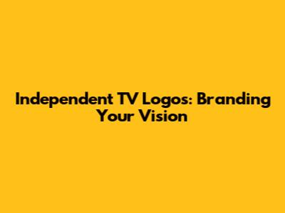 Independent TV Logos: Branding Your Vision