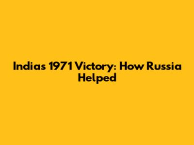 India's 1971 Victory: How Russia Helped