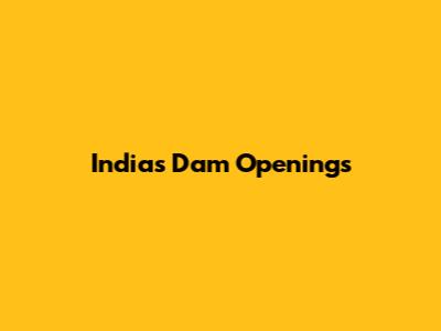 India's Dam Openings