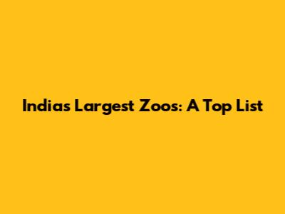 India's Largest Zoos: A Top List