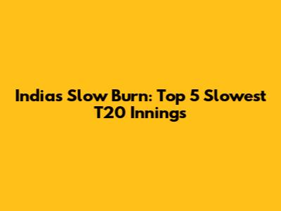 India's Slow Burn: Top 5 Slowest T20 Innings