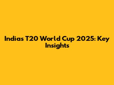 India's T20 World Cup 2025: Key Insights