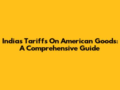 India's Tariffs On American Goods: A Comprehensive Guide