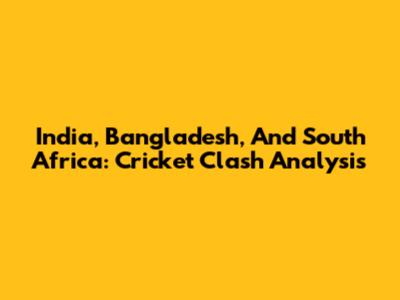 India, Bangladesh, And South Africa: Cricket Clash Analysis