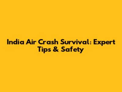 India Air Crash Survival: Expert Tips & Safety