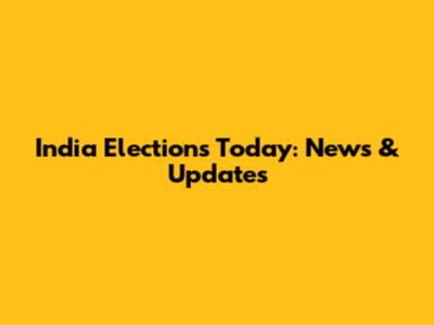 India Elections Today: News & Updates