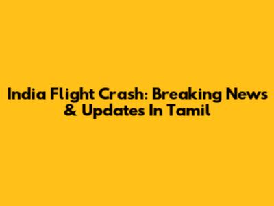 India Flight Crash: Breaking News & Updates In Tamil