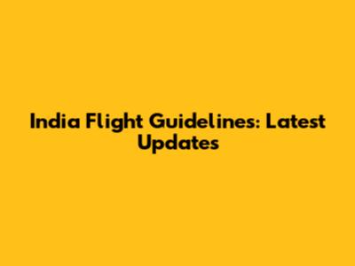 India Flight Guidelines: Latest Updates