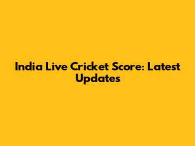 India Live Cricket Score: Latest Updates