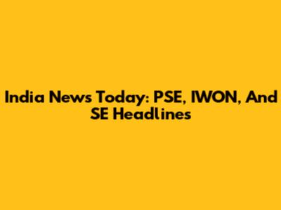 India News Today: PSE, IWON, And SE Headlines