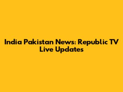 India Pakistan News: Republic TV Live Updates