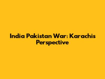 India Pakistan War: Karachi's Perspective