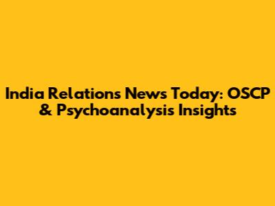 India Relations News Today: OSCP & Psychoanalysis Insights