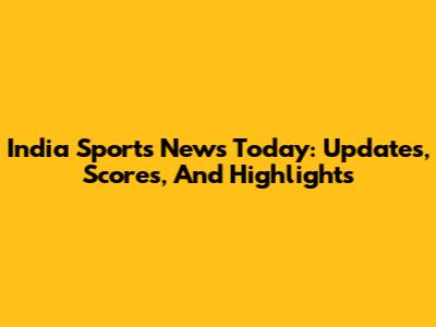 India Sports News Today: Updates, Scores, And Highlights