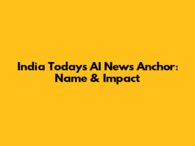 India Today's AI News Anchor: Name & Impact