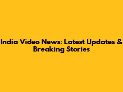 India Video News: Latest Updates & Breaking Stories