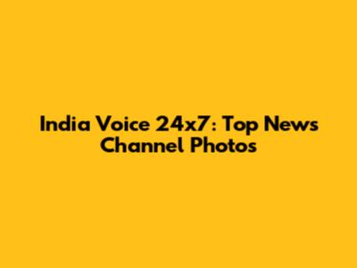 India Voice 24x7: Top News Channel Photos