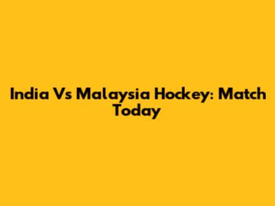 India Vs Malaysia Hockey: Match Today