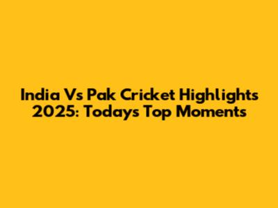 India Vs Pak Cricket Highlights 2025: Today's Top Moments