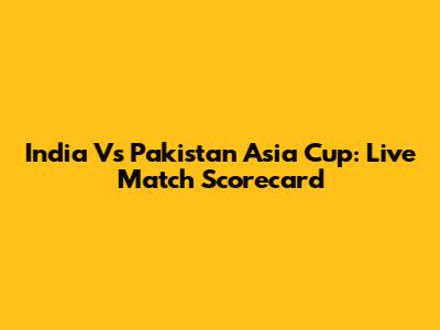 India Vs Pakistan Asia Cup: Live Match Scorecard