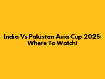 India Vs Pakistan Asia Cup 2025: Where To Watch!