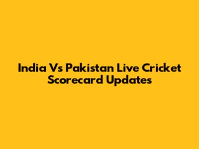 India Vs Pakistan Live Cricket Scorecard Updates