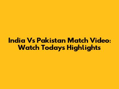 India Vs Pakistan Match Video: Watch Today's Highlights