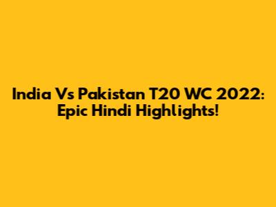 India Vs Pakistan T20 WC 2022: Epic Hindi Highlights!