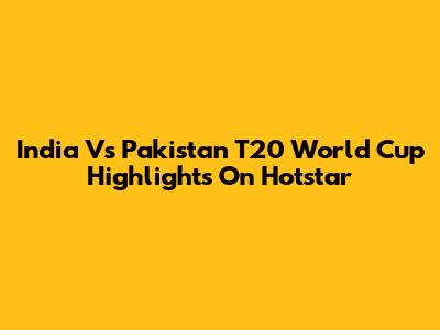 India Vs Pakistan T20 World Cup Highlights On Hotstar