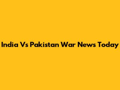India Vs Pakistan War News Today