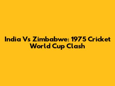 India Vs Zimbabwe: 1975 Cricket World Cup Clash