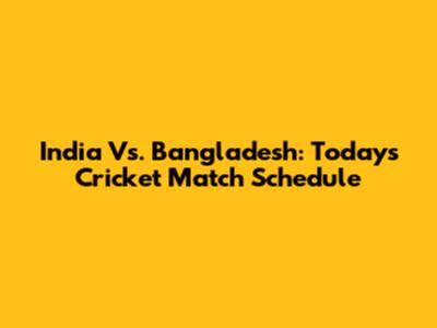 India Vs. Bangladesh: Today's Cricket Match Schedule