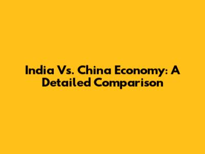 India Vs. China Economy: A Detailed Comparison