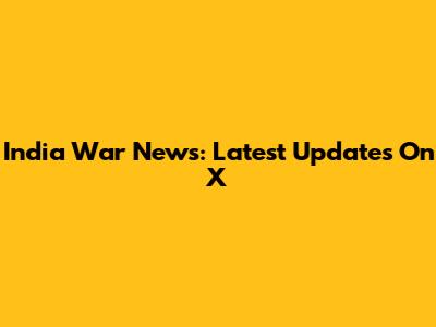 India War News: Latest Updates On X
