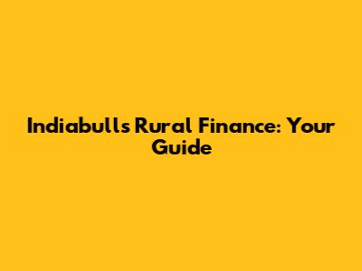 Indiabulls Rural Finance: Your Guide