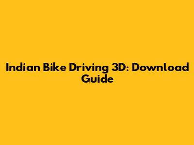 Indian Bike Driving 3D: Download Guide