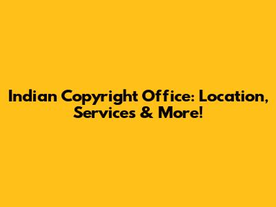 Indian Copyright Office: Location, Services & More!