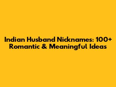 Indian Husband Nicknames: 100+ Romantic & Meaningful Ideas