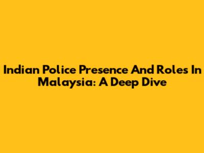 Indian Police Presence And Roles In Malaysia: A Deep Dive