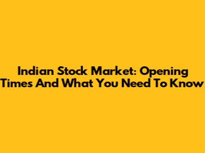 Indian Stock Market: Opening Times And What You Need To Know